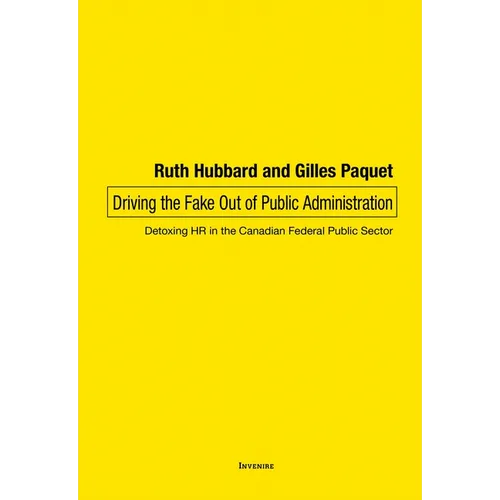 Driving the Fake Out of Public Administration: Detoxing HR in the Canadian Federal Public Sector - Paperback