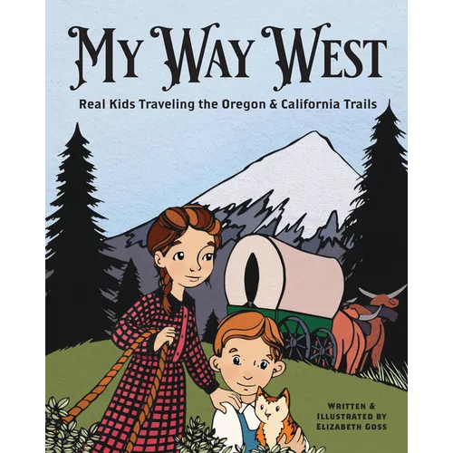 My Way West: Real Kids Traveling the Oregon and California Trails - Hardcover