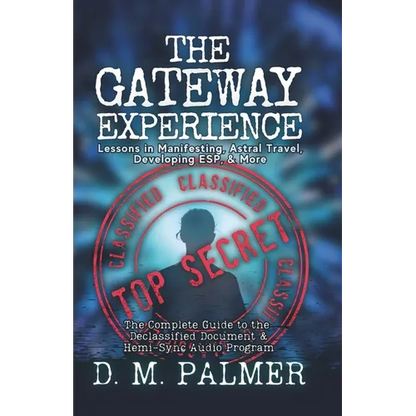The Gateway Experience: Lessons in Manifesting, Astral Travel, Developing ESP, & More: The Complete Guide to the Declassified Document & Hemi-Sync(r) - Paperback