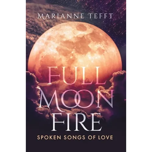 Full Moon Fire: Spoken Songs of Love - Hardcover
