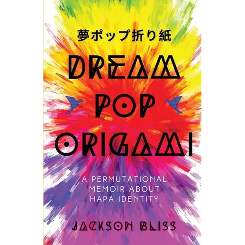Dream Pop Origami: A Permutational Memoir About Hapa Identity - Paperback