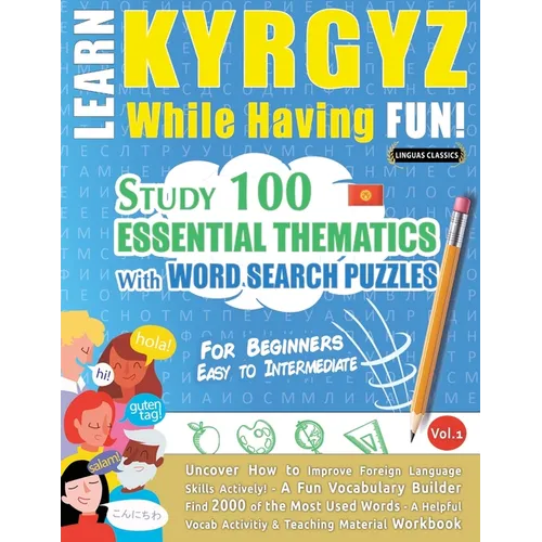 Learn Kyrgyz While Having Fun! - For Beginners: Easy to Intermediate - Study 100 Essential Thematics with Word Search Puzzles - Vol.1 - Paperback