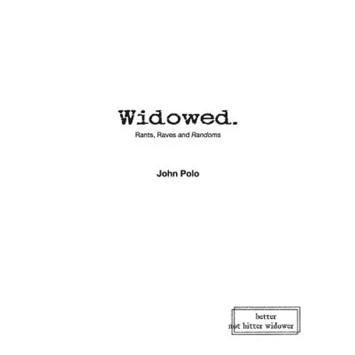 Widowed. Rants, Raves and Randoms - Paperback