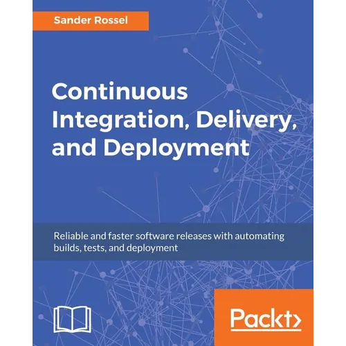 Continuous Integration, Delivery, and Deployment: Reliable and faster software releases with automating builds, tests, and deployment - Paperback
