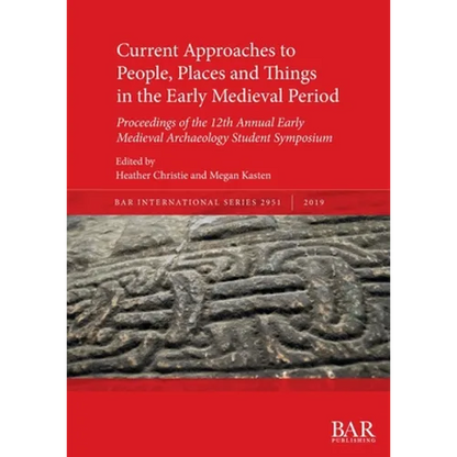 Current Approaches to People, Places and Things in the Early Medieval Period: Proceedings of the 12th Annual Early Medieval Archaeology Student Sympos - Paperback