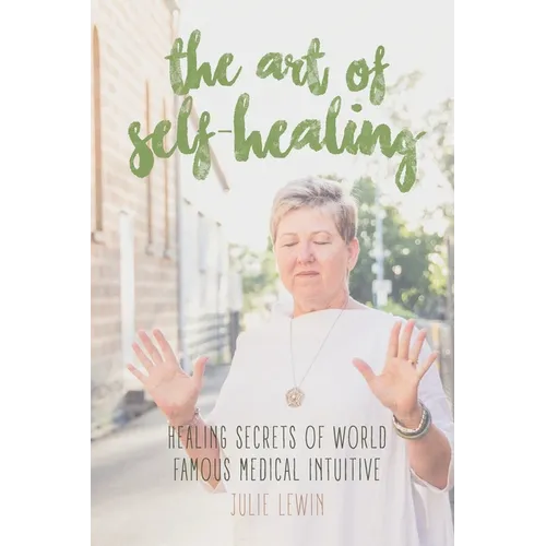 The Art of Self-Healing: Healing Secrets of World Famous Medical Intuitive Julie Lewin - Paperback
