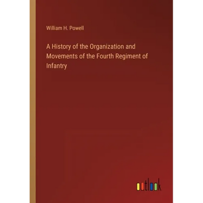 A History of the Organization and Movements of the Fourth Regiment of Infantry - Paperback