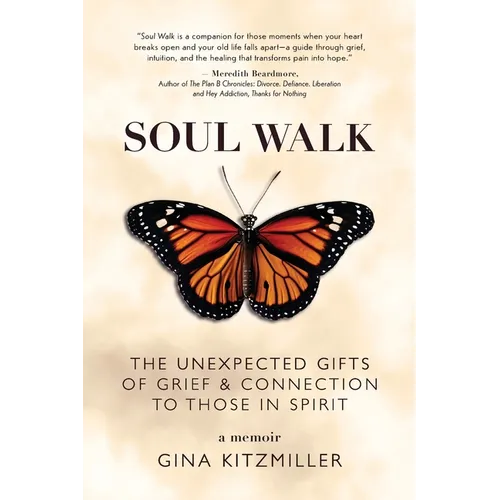 Soul Walk: The Unexpected Gifts of Grief and Connection to Those in Spirit - Paperback
