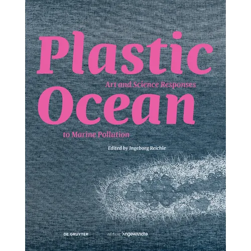 Plastic Ocean: Art and Science Responses to Marine Pollution - Hardcover