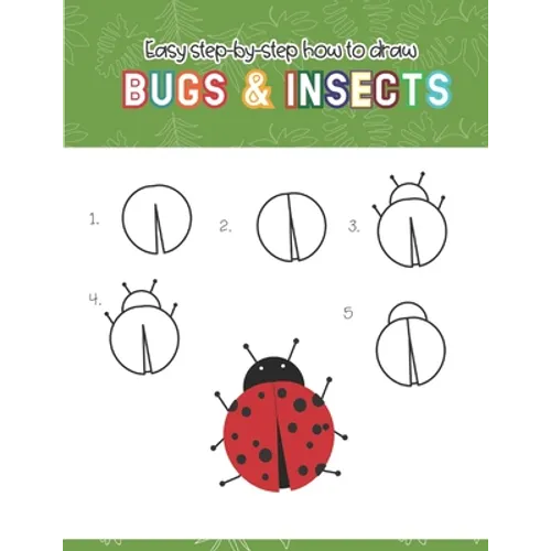 Easy step-by-step How to Draw Insects and Bugs: Fun for boys and girls, Draw caterpillar, moth, grasshopper, ladybug and many more animals! - Paperback