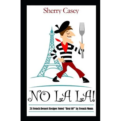 No La La!: 21 French Dessert Recipes voted "Best OF" by French Moms - Paperback