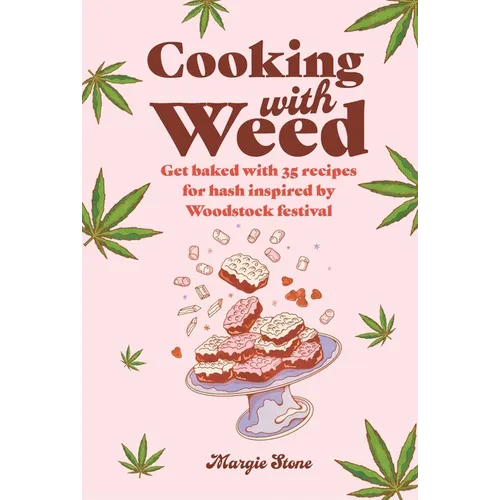 Cooking with Weed: Get Baked with 35 Recipes for Hash Inspired by Woodstock Festival - Hardcover