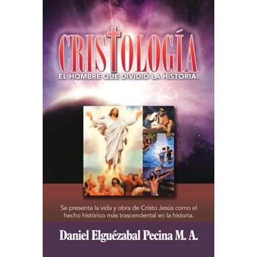 Cristología: El Hombre Que Dividió La Historia. - Paperback