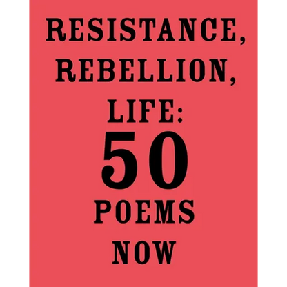Resistance, Rebellion, Life: 50 Poems Now - Paperback