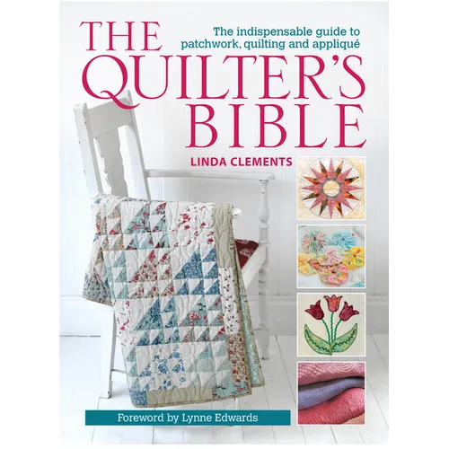 The Quilter's Bible: The Indispensable Guide to Patchwork, Quilting and Applique - Paperback