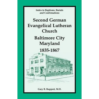 Index to Baptisms, Burials and Confirmations, Second German Evangelical Lutheran Church, Baltimore City, Maryland, 1835-1867 - Paperback