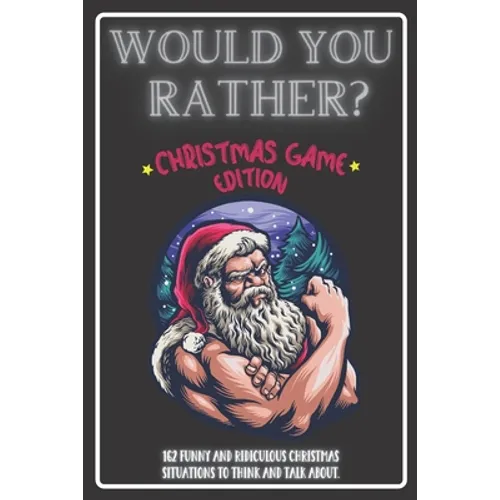 Would You Rather Christmas Game Edition: A Fun Challenging Questions for Kids Teens and The Whole Family (Perfect Stocking Stuffer Ideas) - Paperback