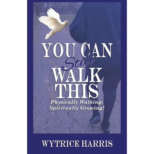 You Can Still Walk This: Physically Walking: Spiritually Growing! - Paperback