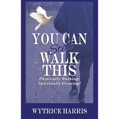 You Can Still Walk This: Physically Walking: Spiritually Growing! - Paperback