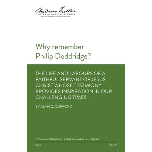 Why remember Philip Doddridge: The life and labours of a faithful servant of Jesus Christ whose testimony provides inspiration in our challenging time - Paperback