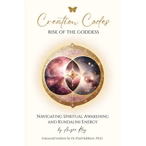 Creation Codes: Rise of the Goddess - Navigating Spiritual Awakening and Kundalini Energy - Paperback