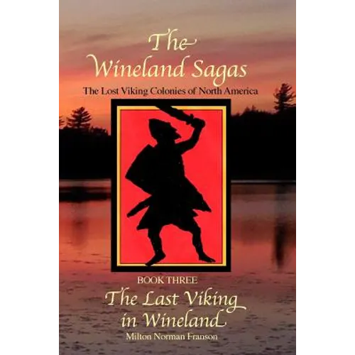 The Wineland Sagas Book Three The Last Viking in Wineland: The Lost Viking Colonies of North America - Paperback