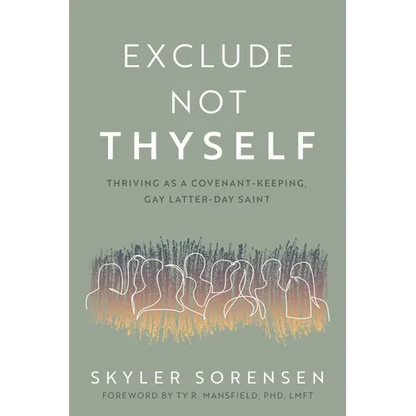 Exclude Not Thyself: How to Thrive as a Covenant-Keeping Gay Latter-Day Saint - Paperback