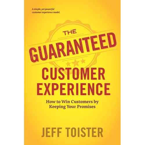 The Guaranteed Customer Experience: How to Win Customers by Keeping Your Promises - Paperback
