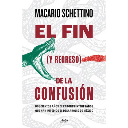 El Fin (Y Regreso) de la Confusión: Doscientos Años de Errores Interesados Que Han Impedido El Desarrollo de México - Paperback