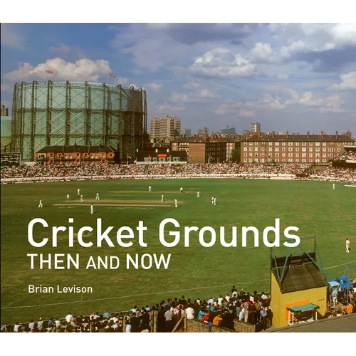 Cricket Grounds Then and Now - Hardcover