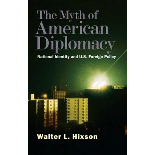 Myth of American Diplomacy: National Identity and U.S. Foreign Policy - Paperback