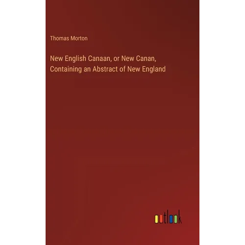 New English Canaan, or New Canan, Containing an Abstract of New England - Hardcover