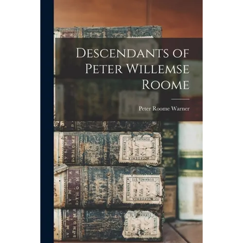 Descendants of Peter Willemse Roome - Paperback
