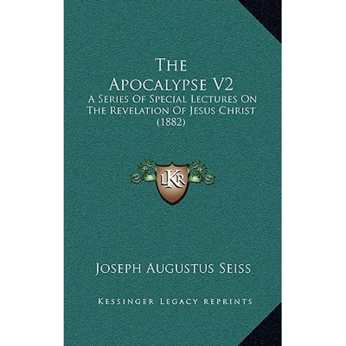The Apocalypse V2: A Series Of Special Lectures On The Revelation Of Jesus Christ (1882) - Paperback
