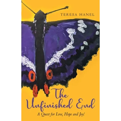 The Unfinished End: A Quest for Love, Hope and Joy! - Paperback