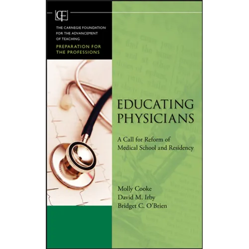 Educating Physicians: A Call for Reform of MedicalSchool and Residency - Hardcover