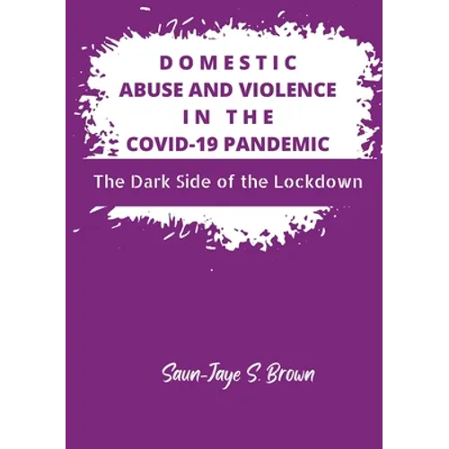 Domestic Abuse and Violence in the COVID-19 Pandemic: The Dark Side of the Lockdown - Paperback