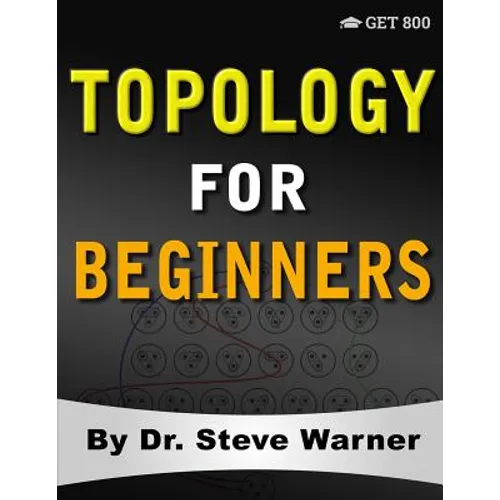 Topology for Beginners: A Rigorous Introduction to Set Theory, Topological Spaces, Continuity, Separation, Countability, Metrizability, Compactness, C - Paperback