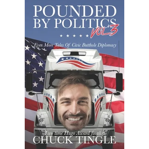 Pounded By Politics Vol 3: Even More Tales Of Civic Butthole Diplomacy - Paperback