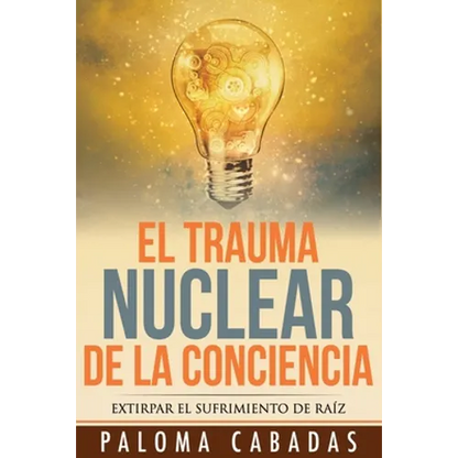 El trauma nuclear de la conciencia: El sufrimiento no resuelto en la historia evolutiva personal - Paperback