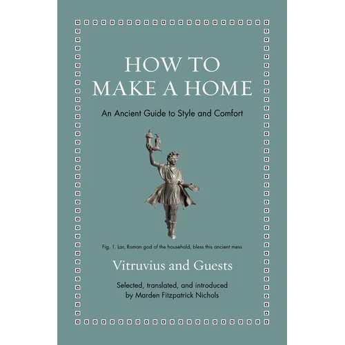 How to Make a Home: An Ancient Guide to Style and Comfort - Hardcover