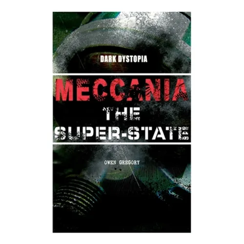 MECCANIA THE SUPER-STATE (Dark Dystopia): Foreseeing the Future and Foretelling the Terror of a Totalitarian Nazi-Like Regime - Paperback