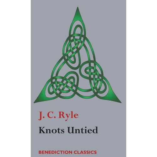 Knots Untied: Being plain statements on disputed points in Religion from the standpoint of an Evangelical Churchman - Hardcover