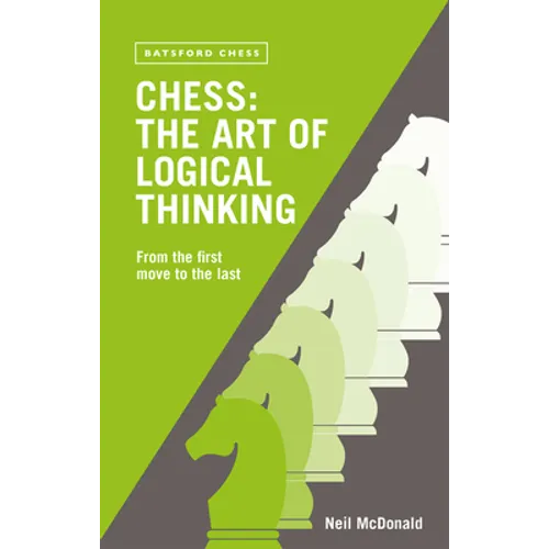 Chess: The Art of Logical Thinking: From the First Move to the Last - Paperback