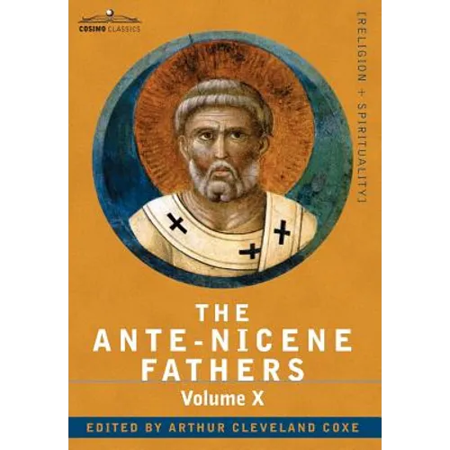 The Ante-Nicene Fathers: The Writings of the Fathers Down to A.D. 325, Volume X Bibliographic Synopsis; General Index - Hardcover