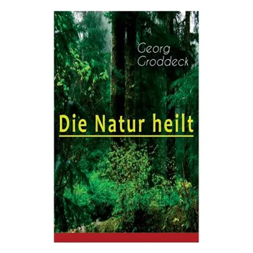 Die Natur heilt: Die Entdeckung der Psychosomatik - Paperback