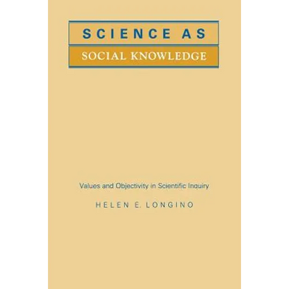 Science as Social Knowledge: Values and Objectivity in Scientific Inquiry - Paperback