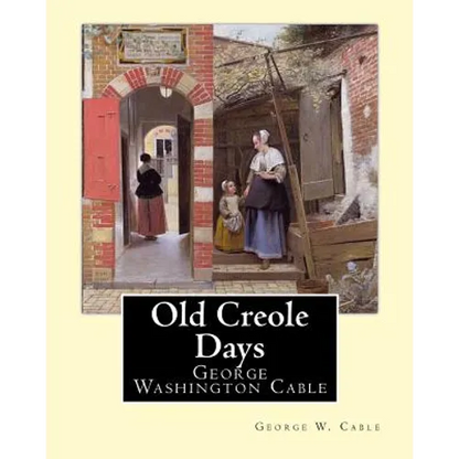 Old Creole Days. By: George W. Cable: George Washington Cable (October 12, 1844 - January 31, 1925) was an American novelist notable for th - Paperback