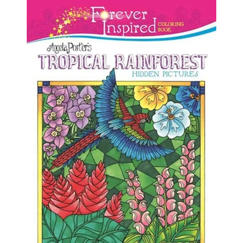 Forever Inspired Coloring Book: Angela Porter's Tropical Rainforest Hidden Pictures - Paperback