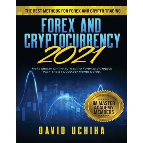 Forex and Cryptocurrency 2021: The Best Methods For Forex And Crypto Trading. How To Make Money Online By Trading Forex and Cryptos With The $11,000 p - Paperback